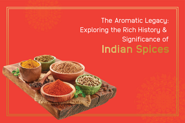 The Aromatic Legacy: Exploring the Rich History and Significance of Indian Spices